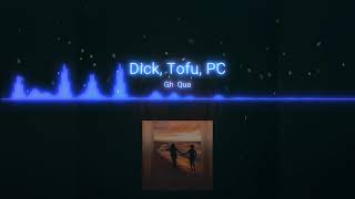 Ghé Qua - Dick, Tofu, PC