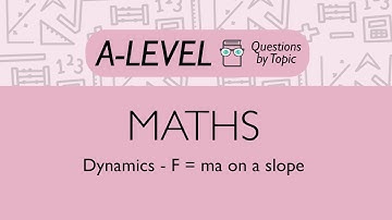 Dynamics - F = ma on a slope - Q4 | Maths A-level | PMT Education