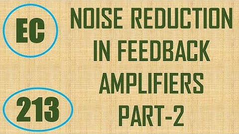 ElexCkts | Lecture-213 | Characteristics of Negative Feedback Amplifiers (Noise Reduction) Part-2