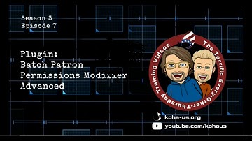 TTEOT Training Video - S3E7 - Plugin: Batch Patron Permissions Modifier Advanced
