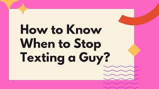 How to Know When to Stop Texting a Guy? Did You Text Too Much?