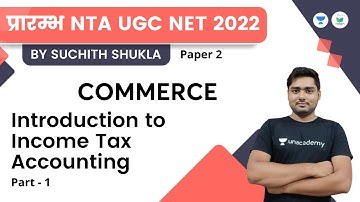 Introduction to Income Tax Accounting Part 1 | Commerce | NTA UGC NET JRF 2022 | Suchith Shukla