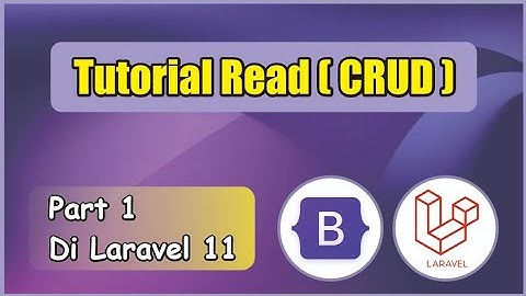 Tutorial Create Read Update Delete (CRUD) di Laravel 11 MySQL 2024 (Part 1 Read)