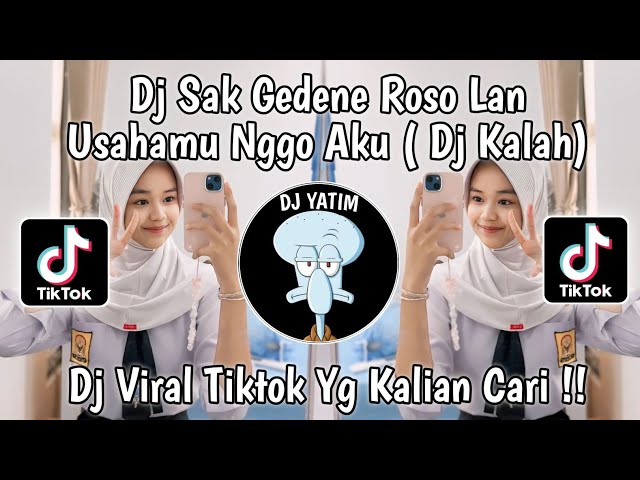 DJ KALAH | DJ SAK GEDENE ROSO LAN USAHAMU NGGO AKU VIRAL TIKTOK TERBARU 2024 !! class=