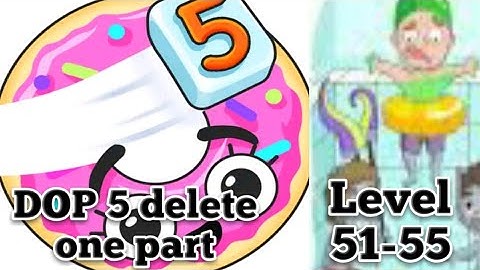 dop 5 delete one part games level 51-55 solution Walkthrough