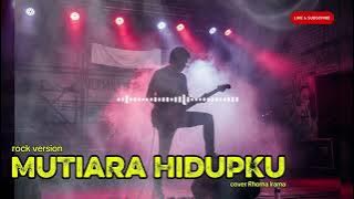 MUTIARA HIDUPKU - Rhoma Irama || Rock Cover