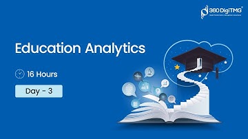 Education Analytics | Day 3 | 16 Hours Course | 360DigiTMG