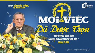 Bài Giảng: "Mọi Việc Đã Được Trọn", Mục sư Thái Phước Trường, Hội Trưởng HTTLVN