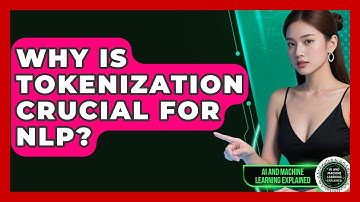 Why Is Tokenization Crucial For NLP? - AI and Machine Learning Explained