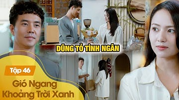 Dũng tặng hoa tỏ tình Ngân, nửa đêm còn ship đồ ăn tận nhà |Gió Ngang Khoảng Trời Xanh Tập 46