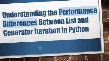 Understanding the Performance Differences Between List and Generator Iteration in Python