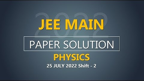 JEE Main-2022 Second Attempt Physics Video Solution |  25th July, Shift - 2 Paper Solution