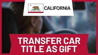 How to Transfer a Car Title in California as a Gift