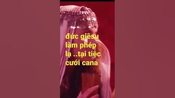 ĐỨC GIÊSU LÀM PHÉP LẠ.TẠI TIỆC CƯỚI CANA