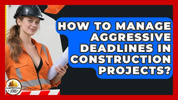 How To Manage Aggressive Deadlines In Construction Projects? - Construction Jobs