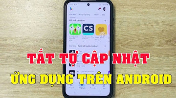 Cách tắt tự cập nhật ứng dụng trên Android (Samsung)