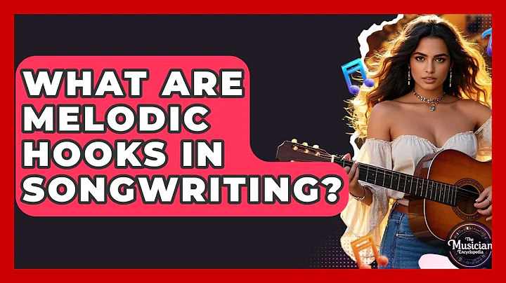 What Are Melodic Hooks In Songwriting? - The Musician Encyclopedia
