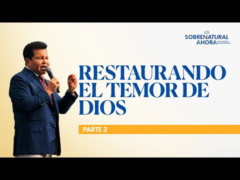 Restaurando el temor de Dios (Parte 2) | Lo Sobrenatural Ahora