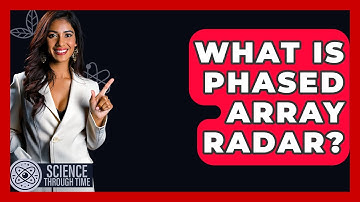 What Is Phased Array Radar? - Science Through Time