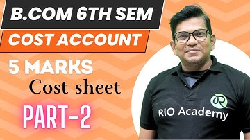 B.com 6th Sem NEP Cost accounting | cost sheet part-2  | 5 Marks |
