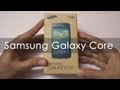 Samsung Galaxy Core Unboxing Hands On Overview Samsung Galaxy Core Unboxing Hands On Overview