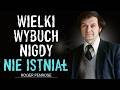 Dlaczego Coraz Więcej Fizyków Porzuca Teorię Wielkiego Wybuchu? – Roger Penrose