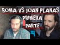 ROMA GALLARDO VS JOAN PLANAS PRIMERA PARTE