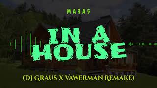 MARA5 - IN A HOUSE (DJ Graus x Vawerman Remake)