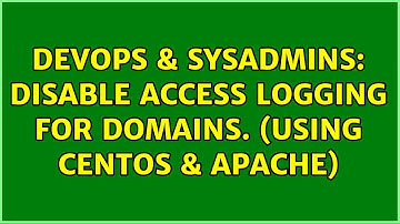 DevOps & SysAdmins: Disable access logging for domains. (Using CentOS & Apache) (3 Solutions!!)