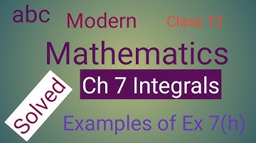 Class 12 th mathematics abc modern solutions of Ch 7 integrals examples of Ex 7(h) for CBSE and PSEB
