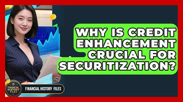 Why Is Credit Enhancement Crucial For Securitization? - Financial History Files