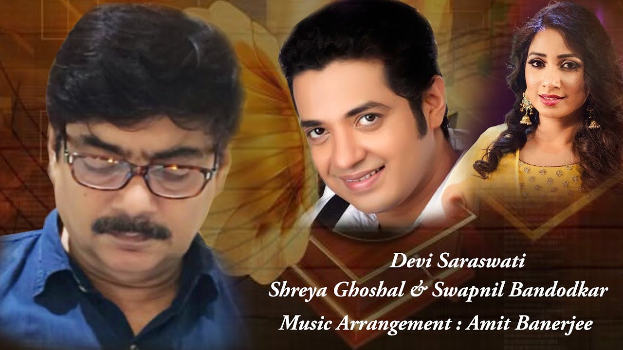 Devi Saraswati  Amit Banerjee  Shreya Ghoshal  Swapnil Bandodkar