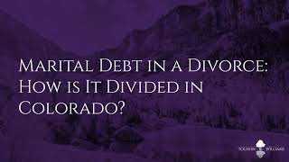 Marital Debt in a Divorce: How is It Divided in Colorado?