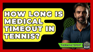 How Long Is Medical Timeout In Tennis? - The Racket Xpert
