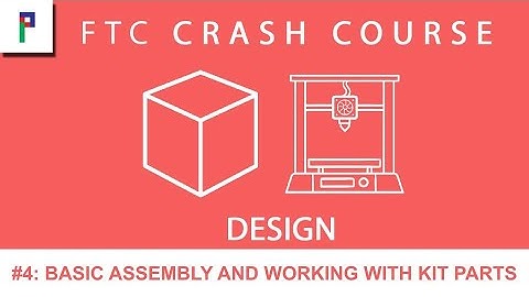 FTC Crash Course: Design - Ep. 4: Basic assembly and working with kit parts