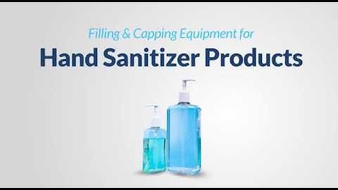 Filling & Capping Equipment for Hand Sanitizer Products