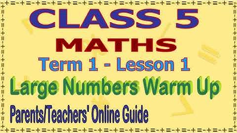 Class 5 Maths Term 1 L No 1 Large Numbers Online Guide for Parents and Teachers.