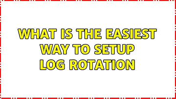 Ubuntu: What is the easiest way to setup Log rotation