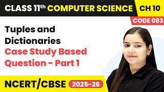 Tuples & Dictionaries- Case Study Based Question (Part 1) | Ch 10 | Class 11 CS Code 083 | CBSE 2025