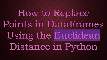 How to Replace Points in DataFrames Using the Euclidean Distance in Python