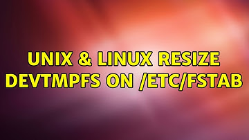 Unix & Linux: resize devtmpfs on /etc/fstab