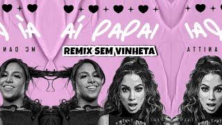 Anitta & Mc Danny - Ai Papai [REMIX SEM VINHETA]