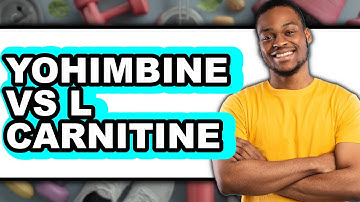 Yohimbine vs L Carnitine - Which is Better?