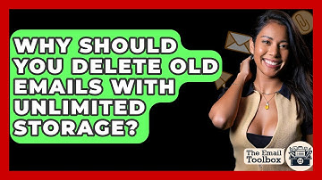 Why Should You Delete Old Emails With Unlimited Storage? - TheEmailToolbox.com