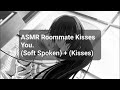 Asmr roommate kisses you soft spoken  kisses