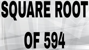SQUARE ROOT OF 594