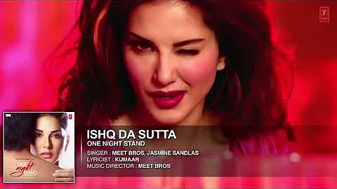 ISHQ DA SUTTA Full Song | ONE NIGHT STAND | Sunny Leone, Tanuj Virwani | Meet Bros, Jasmine Sandla