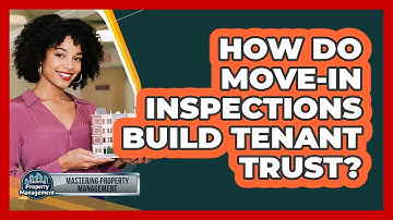 How Do Move-in Inspections Build Tenant Trust? - Mastering Property Management