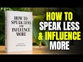 How to Speak Less and Influence More | Full Audiobook