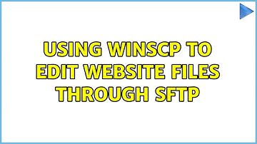 Using WinSCP to Edit Website Files Through SFTP